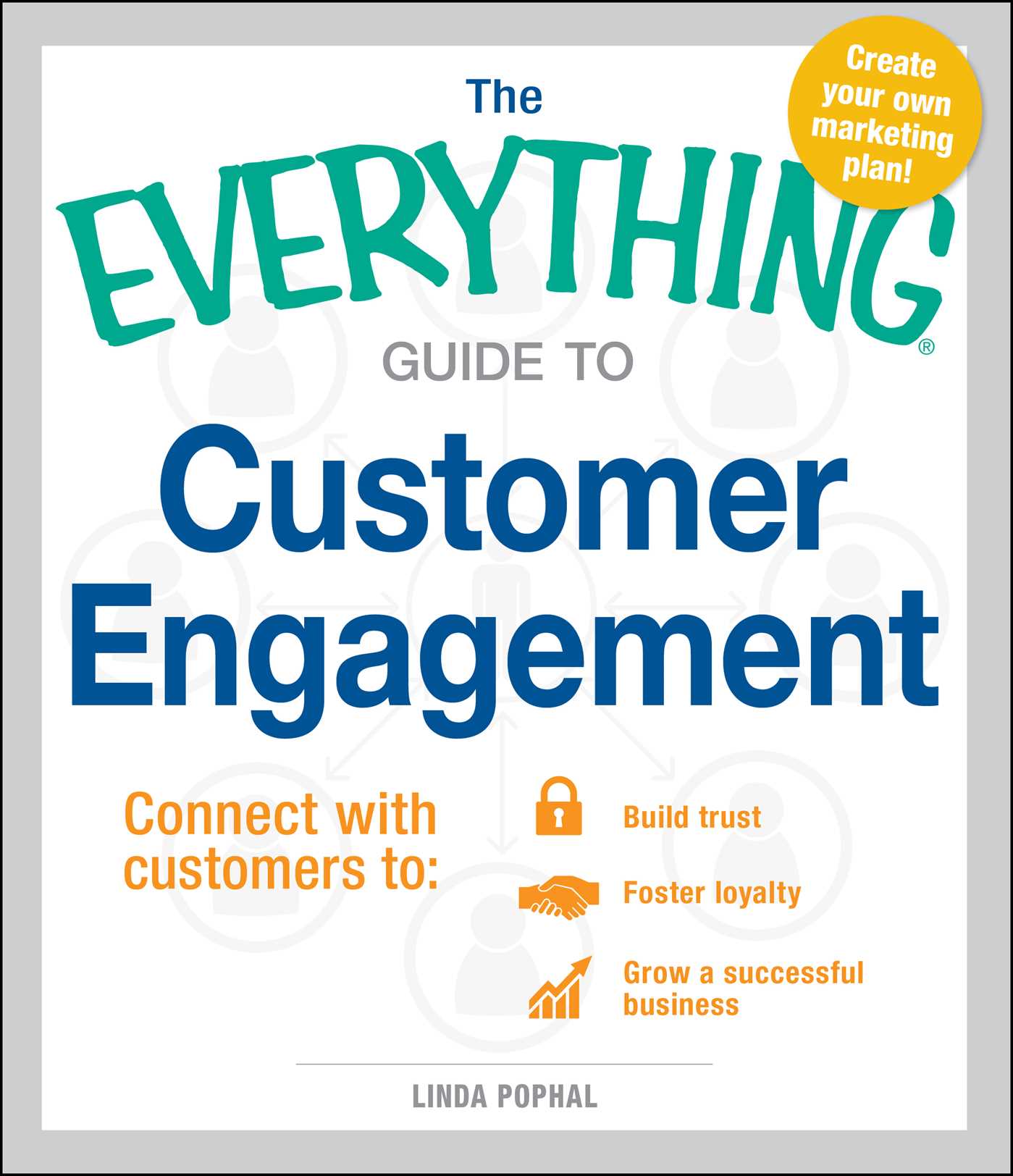 Everything Guide To Customer Engagement: Connect with Customers to Build Trust, Foster Loyalty, and Grow a Successful Business