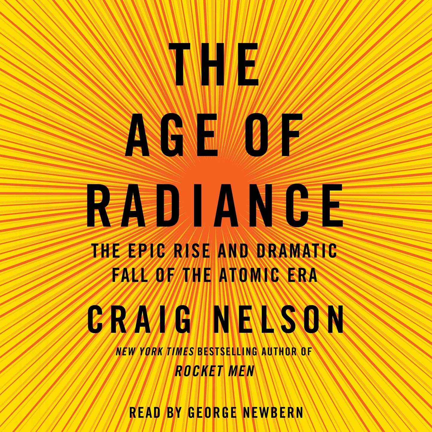 Age of Radiance: The Epic Rise and Dramatic Fall of the Atomic Era