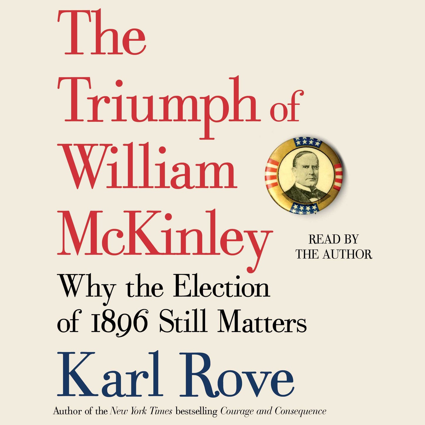 Triumph of William McKinley: Why the Election of 1896 Still Matters