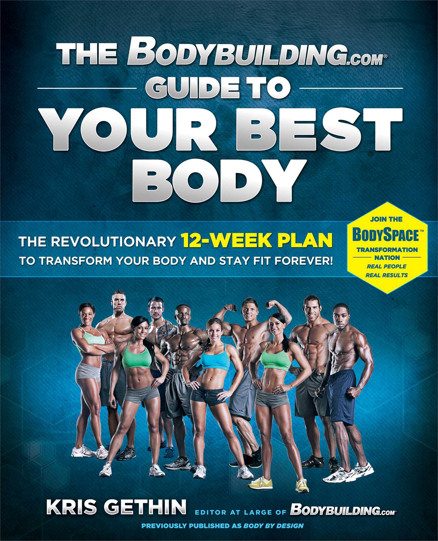 Bodybuilding.com Guide to Your Best Body: The Revolutionary 12-Week Plan to Transform Your Body and Stay Fit Forever