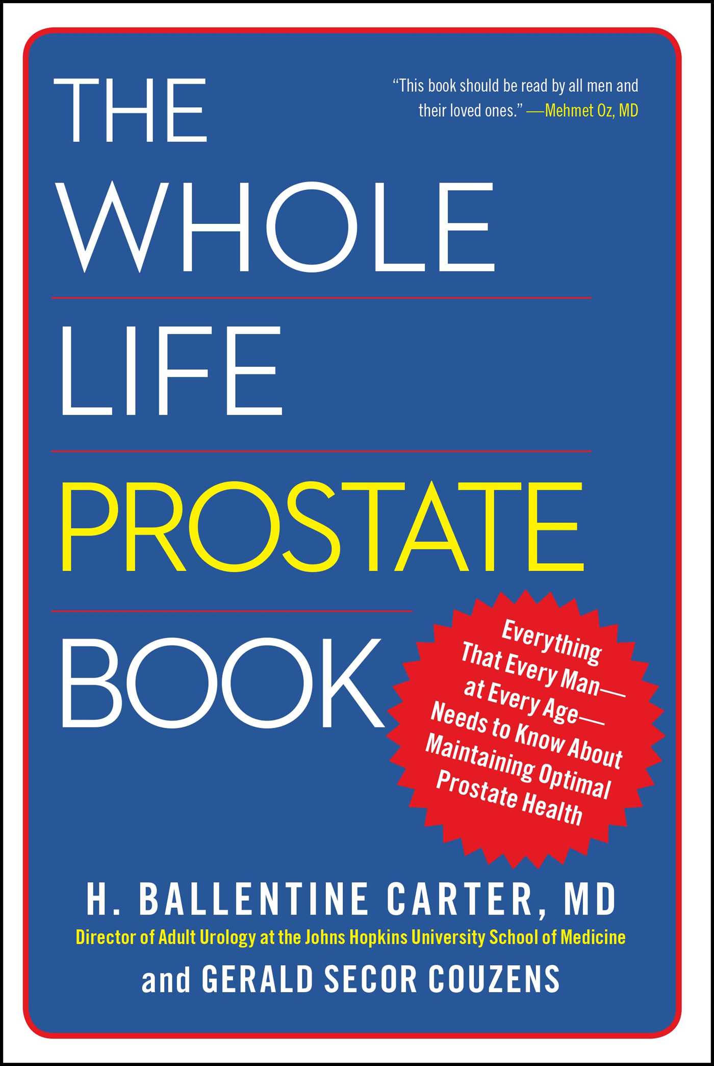 Whole Life Prostate Book: Everything That Every Man-at Every Age-Needs to Know About Maintaining Optimal Prostate Health