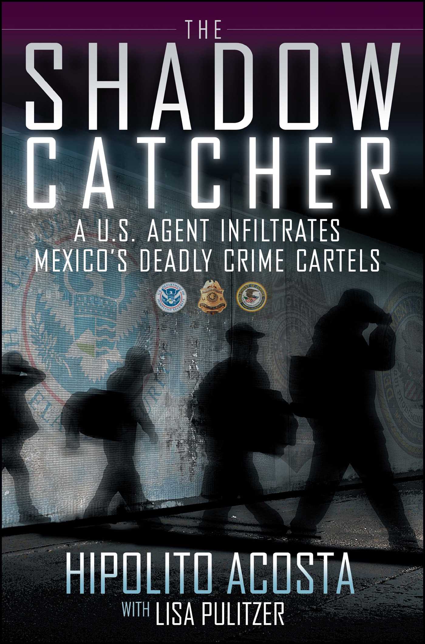 Shadow Catcher: A U.S. Agent Infiltrates Mexico's Deadly Crime Cartels