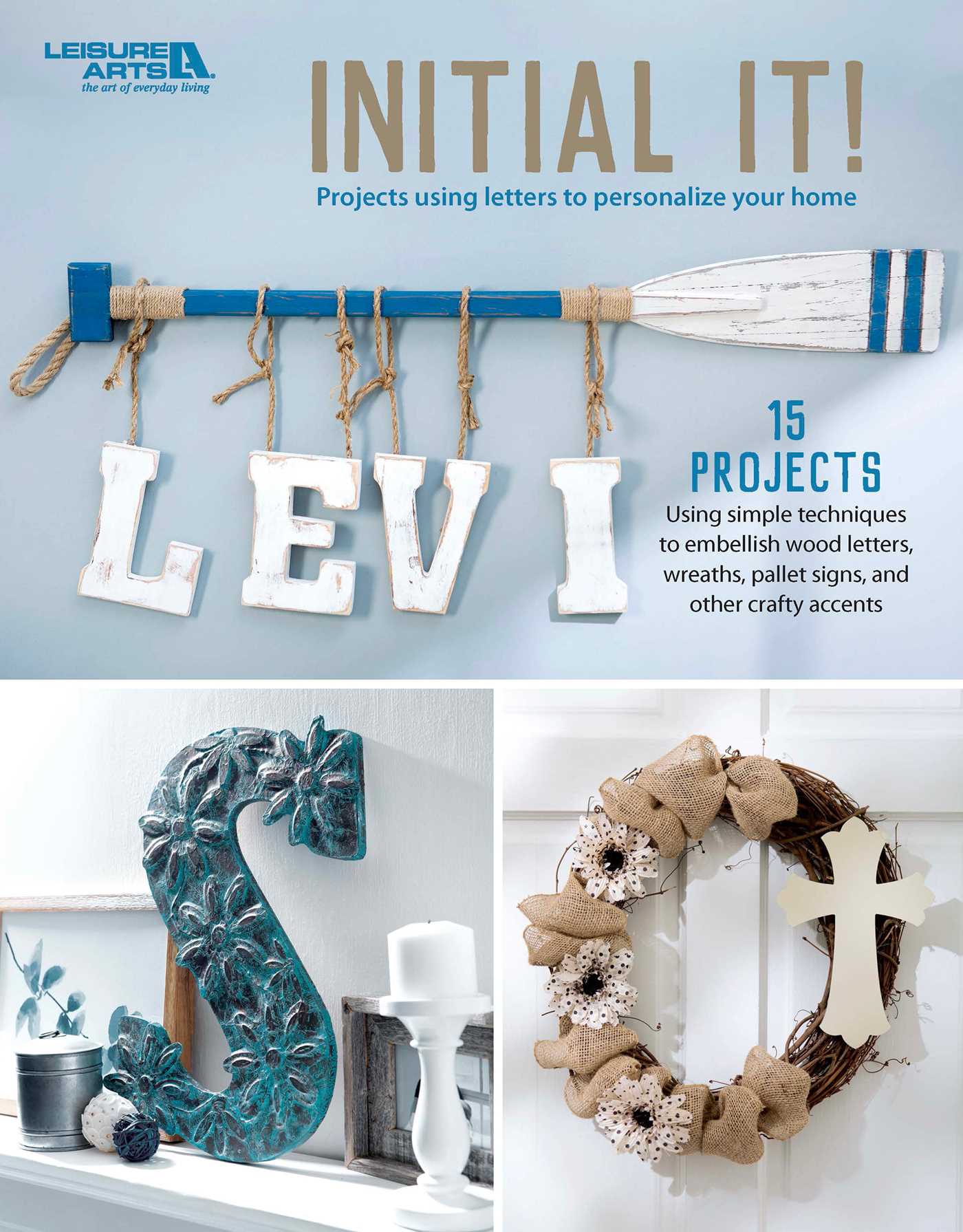 Initial It!—15 Projects using simple techniques to embellish wood letters, wreaths, pallet signs, and other crafty accents