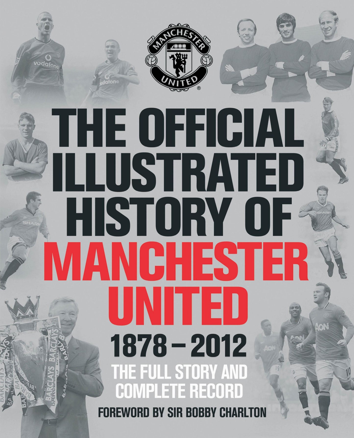 Official Illustrated History of Manchester United 1878-2012: The Full Story and Complete Record