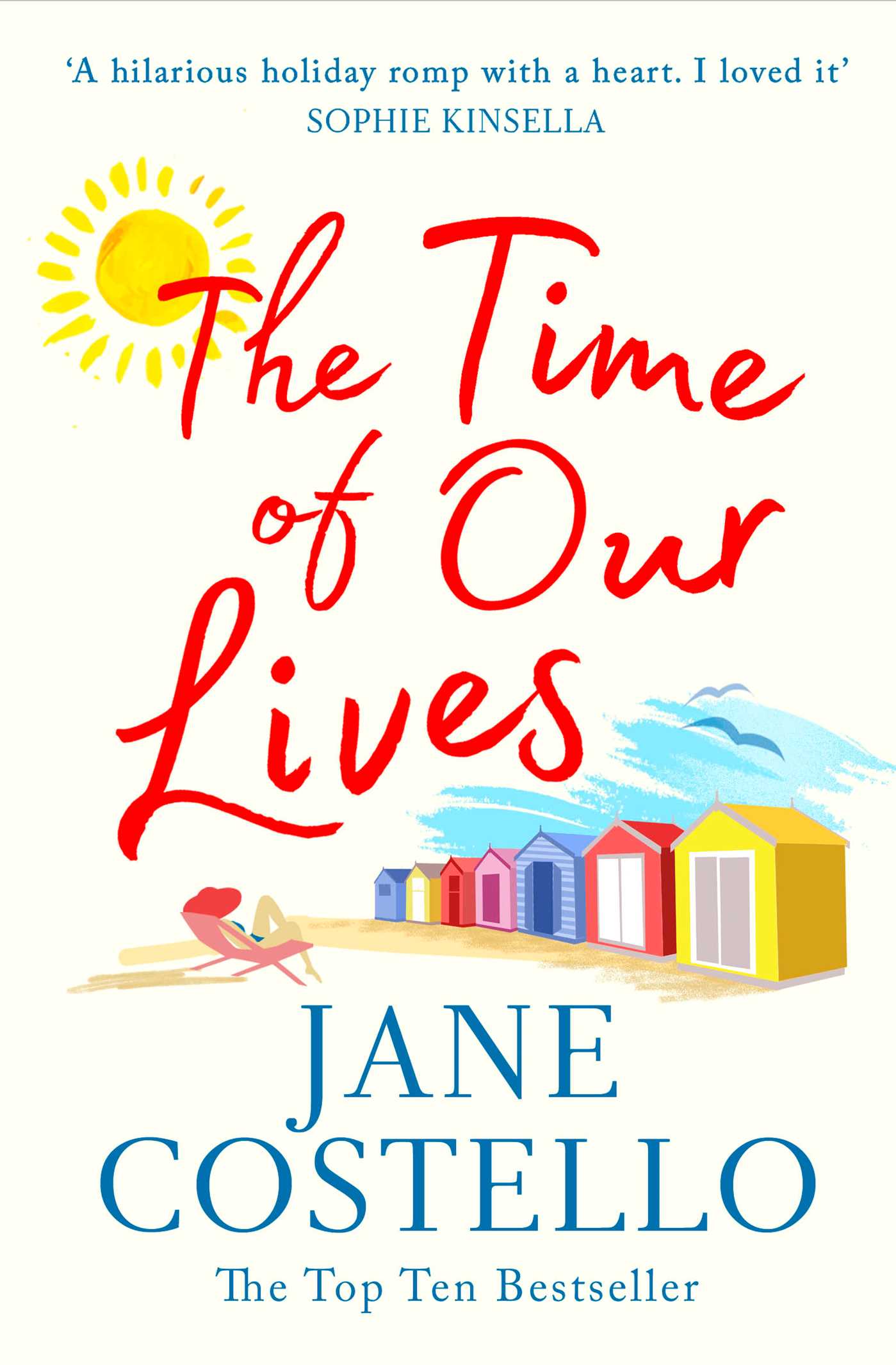 Time of Our Lives: 'Funny, sexy and moving - a hilarious holiday romp with a heart. I loved it' SOPHIE KINSELLA