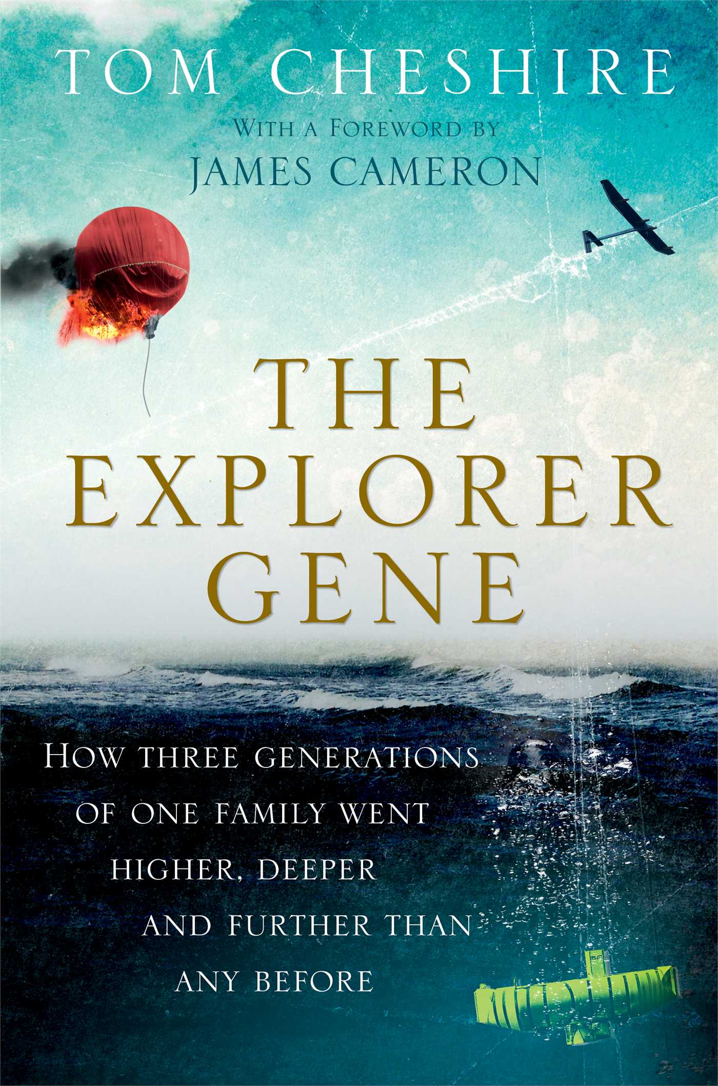 Explorer Gene: How Three Generations of One Family Went Higher, Deeper, and Further Than Any Before