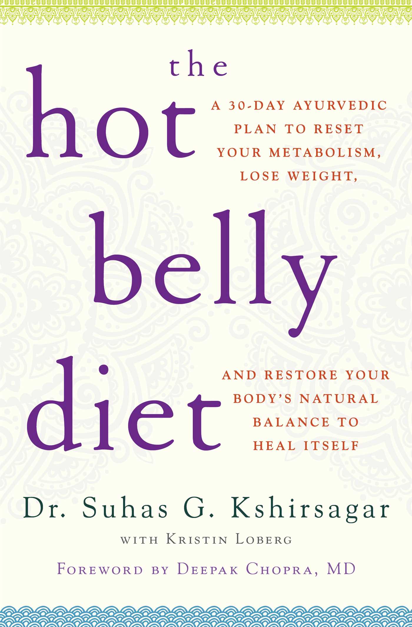 Hot Belly Diet: A 30-Day Ayurvedic Plan to Reset Your Metabolism, Lose Weight, and Restore Your Body's Natural Balance to Heal Itself