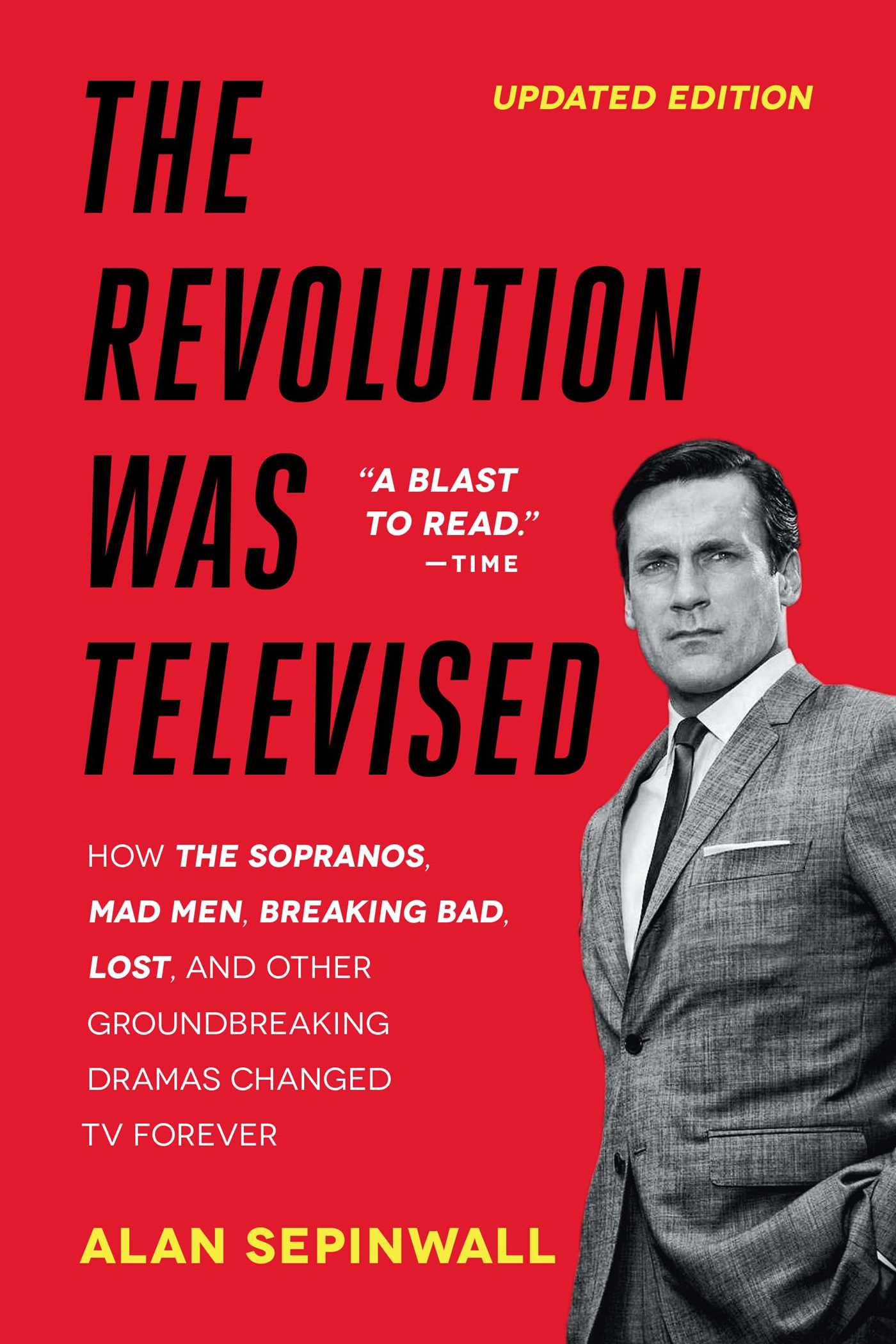 Revolution Was Televised: How The Sopranos, Mad Men, Breaking Bad, Lost, and Other Groundbreaking Dramas Changed TV Forever