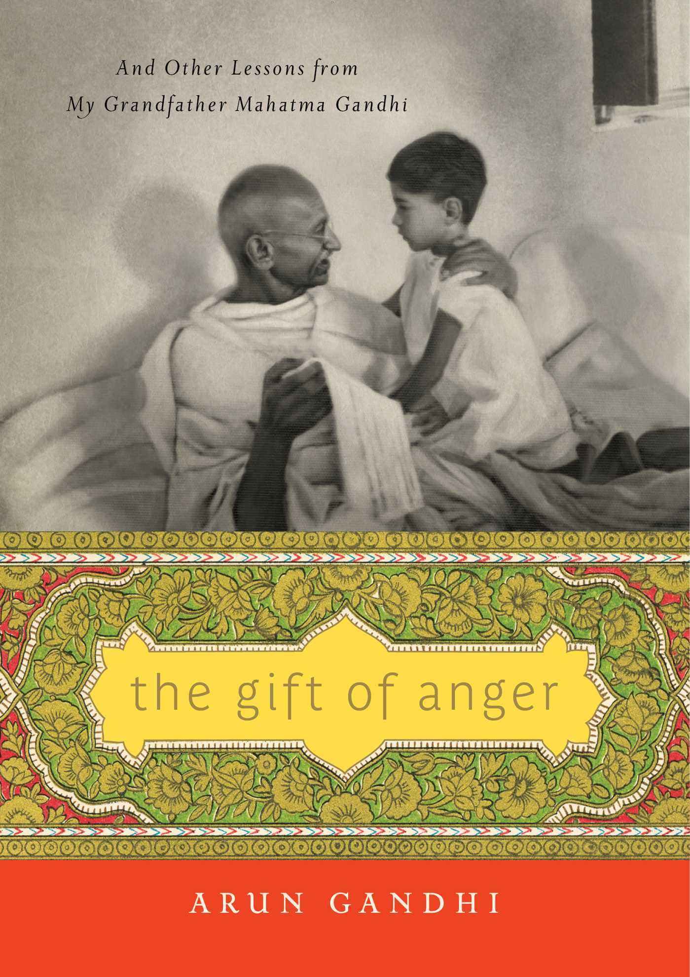 Gift of Anger: And Other Lessons from My Grandfather Mahatma Gandhi