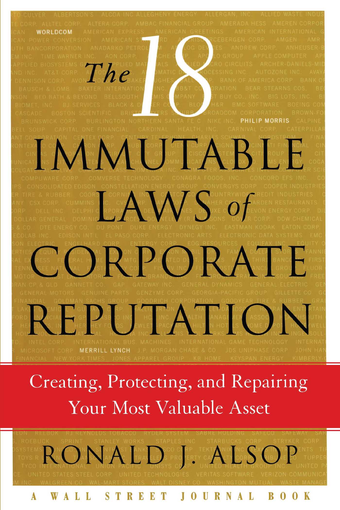 18 Immutable Laws of Corporate Reputation: Creating, Protecting, and Repairing Your Most Valuable Asset