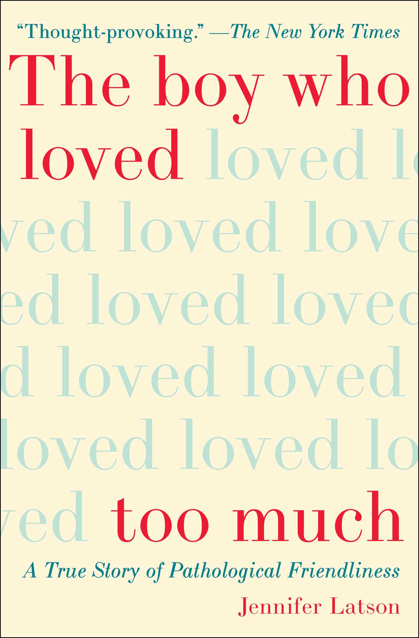 Boy Who Loved Too Much: A True Story of Pathological Friendliness
