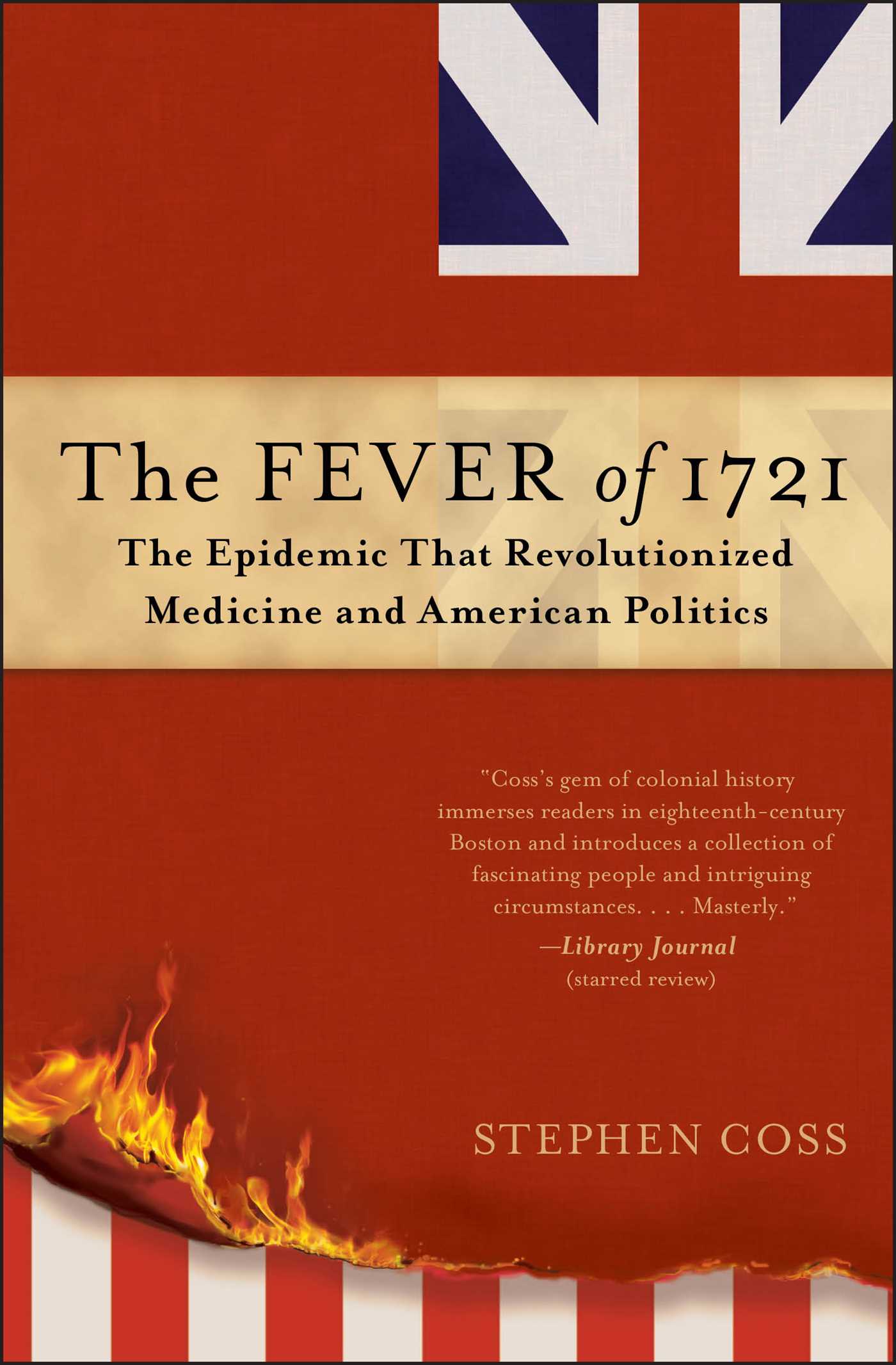Fever of 1721: The Epidemic That Revolutionized Medicine and American Politics