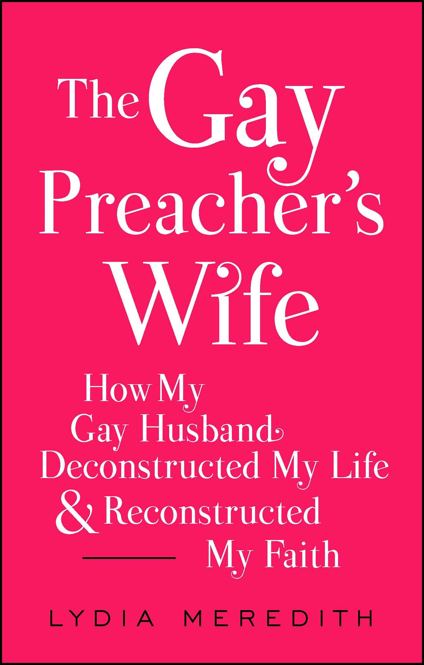 Gay Preacher's Wife: How My Gay Husband Deconstructed My Life and Reconstructed My Faith