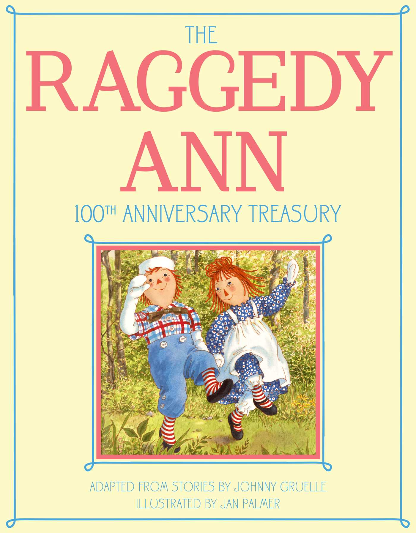 Raggedy Ann 100th Anniversary Treasury: How Raggedy Ann Got Her Candy Heart; Raggedy Ann and Rags; Raggedy Ann and Andy and the Camel with the Wrinkled Knees; Raggedy Ann's Wishing Pebble; Raggedy Ann and Andy and the Nice Police Officer