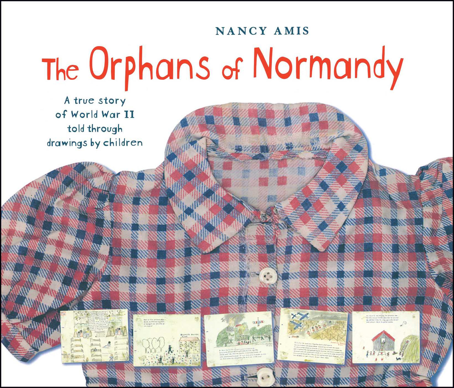 Orphans of Normandy: A True Story of World War II Told Through Drawings by Children