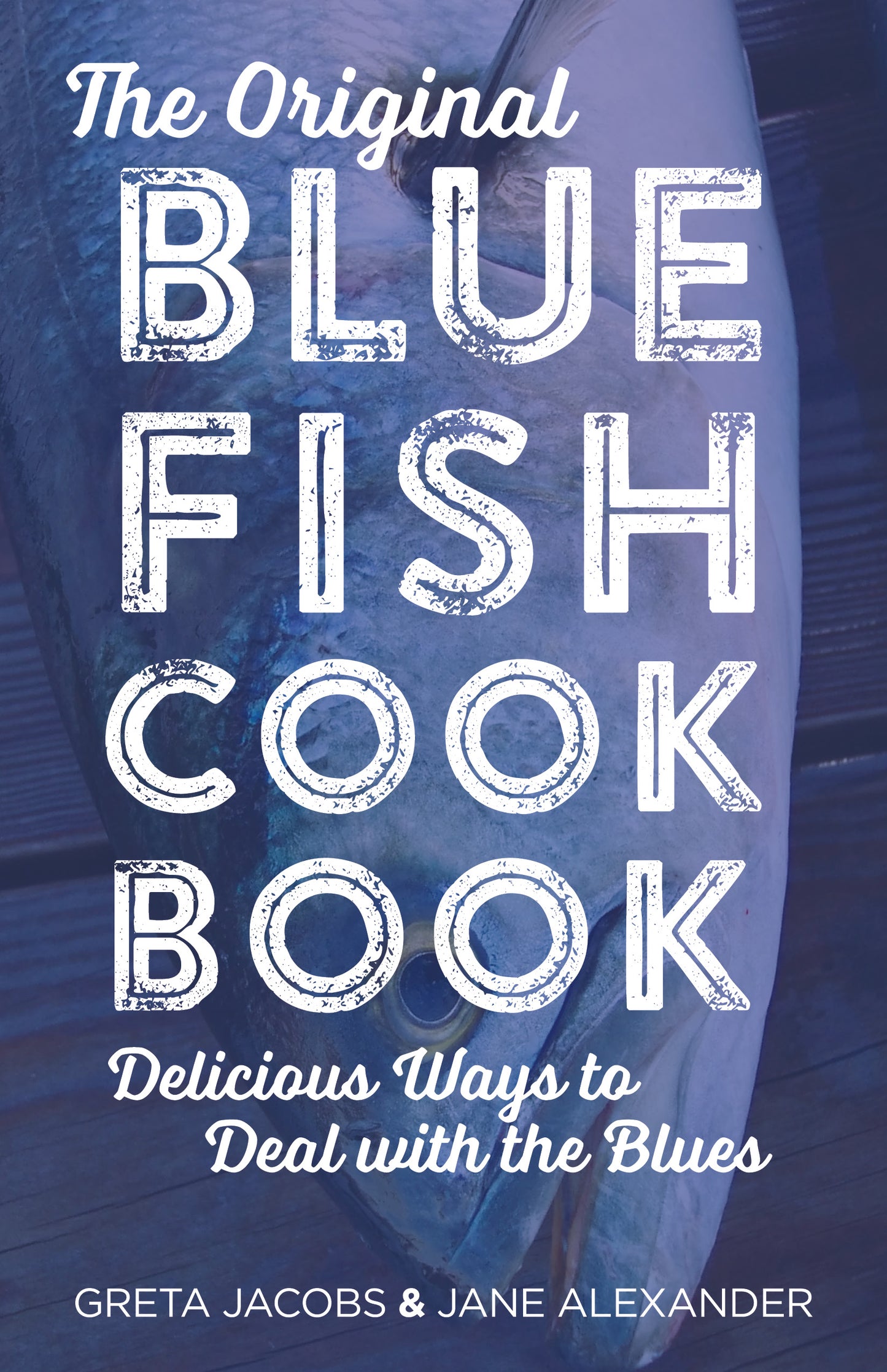 Original Bluefish Cookbook: Delicious Ways to Deal with the Blues