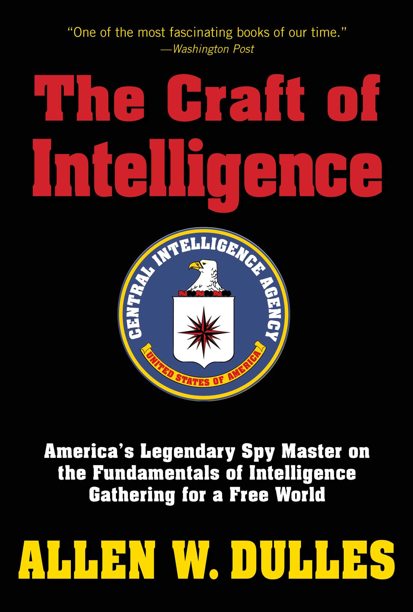 Craft of Intelligence: America's Legendary Spy Master on the Fundamentals of Intelligence Gathering for a Free World