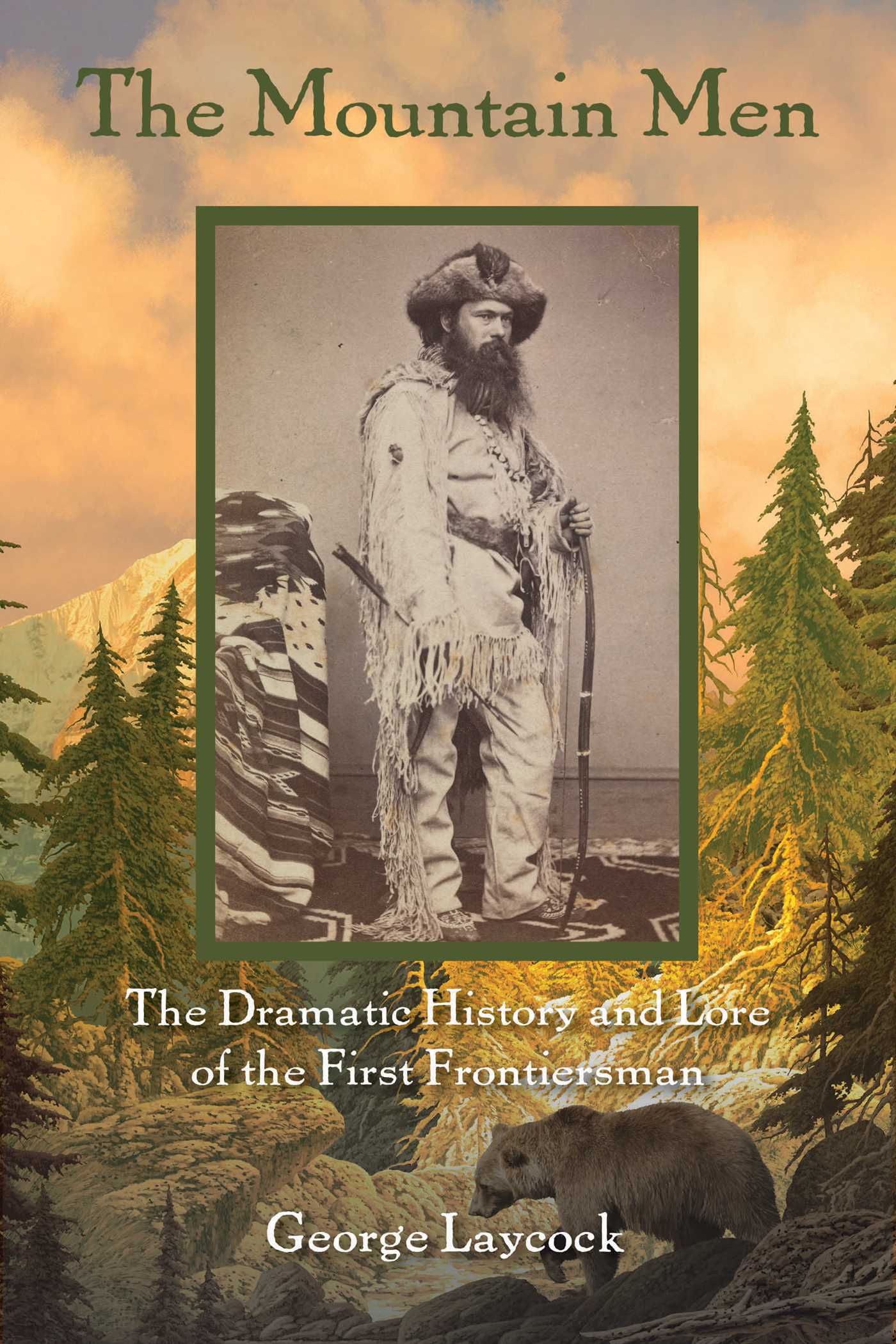 Mountain Men: The Dramatic History And Lore Of The First Frontiersmen