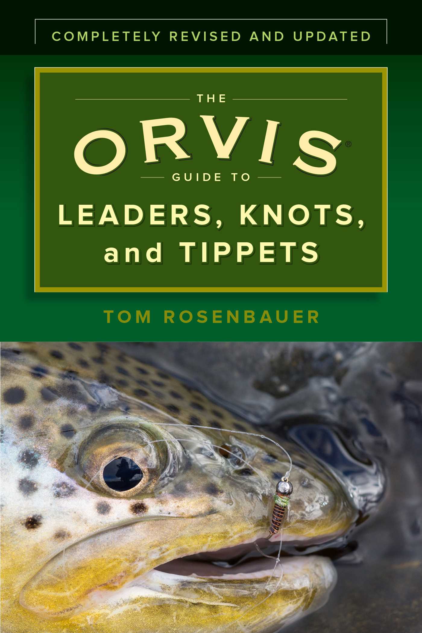 Orvis Guide to Leaders, Knots, and Tippets: A Detailed, Streamside Field Guide To Leader Construction, Fly-Fishing Knots, Tippets and More