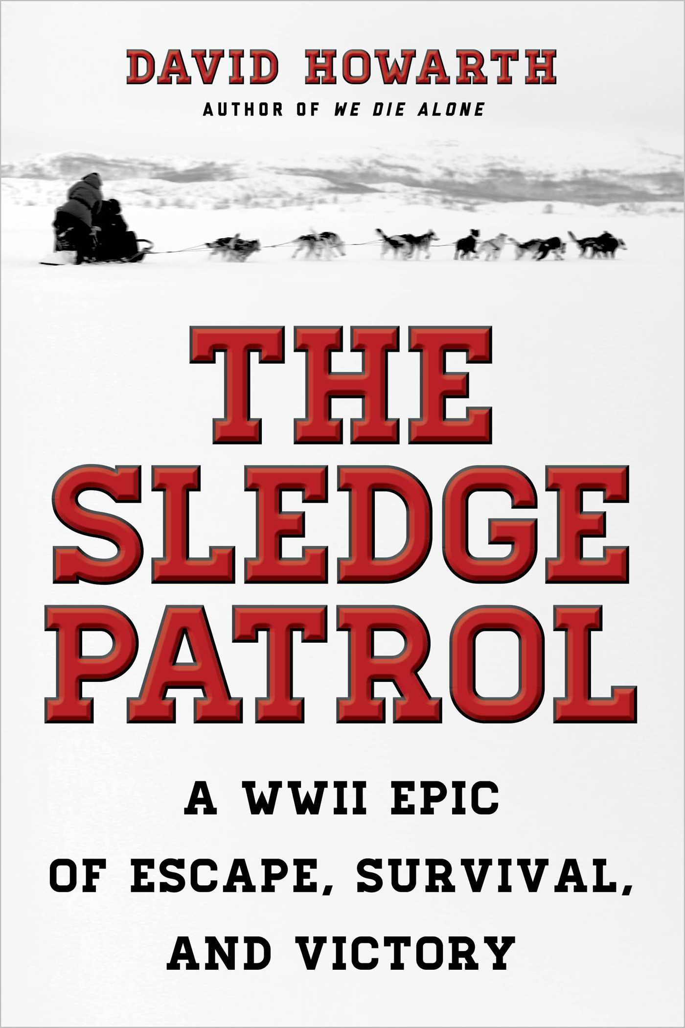 Sledge Patrol: A WWII Epic Of Escape, Survival, And Victory