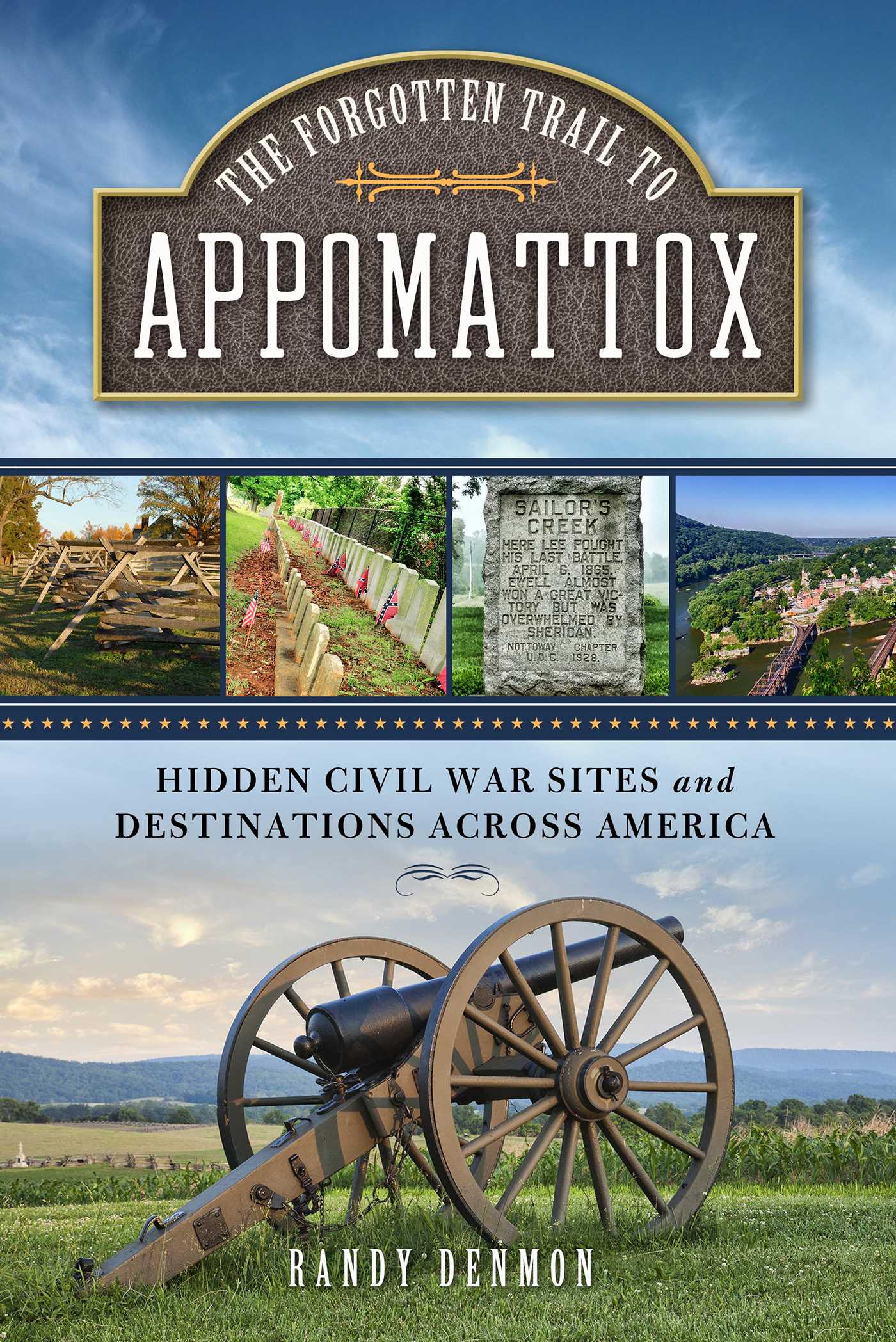Forgotten Trail to Appomattox: Hidden Civil War Sites and Destinations Across America