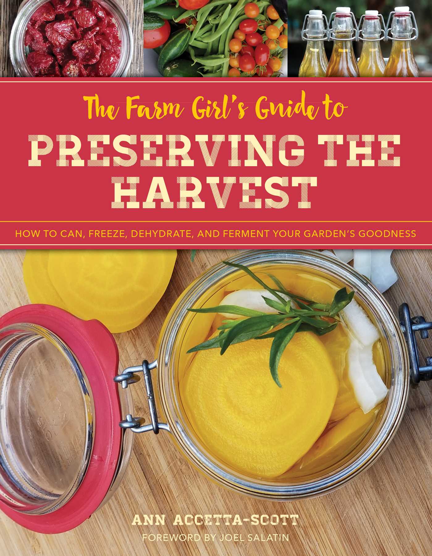 Farm Girl's Guide to Preserving the Harvest: How to Can, Freeze, Dehydrate, and Ferment Your Garden's Goodness