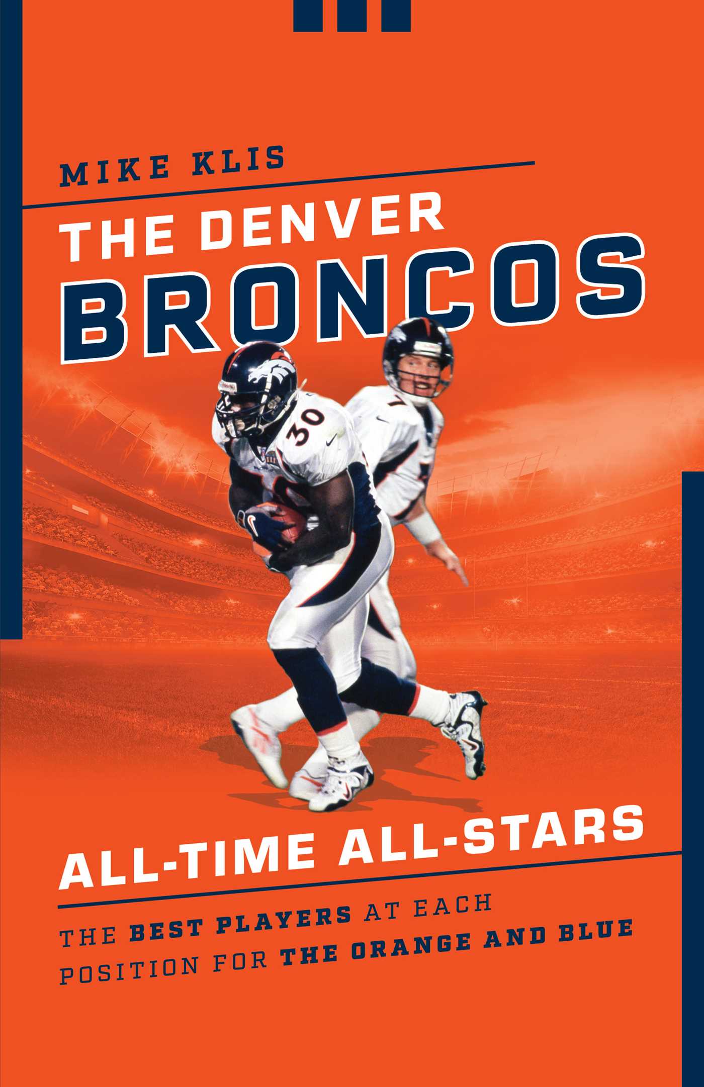 Denver Broncos All-Time All-Stars: The Best Players at Each Position for the Orange and Blue