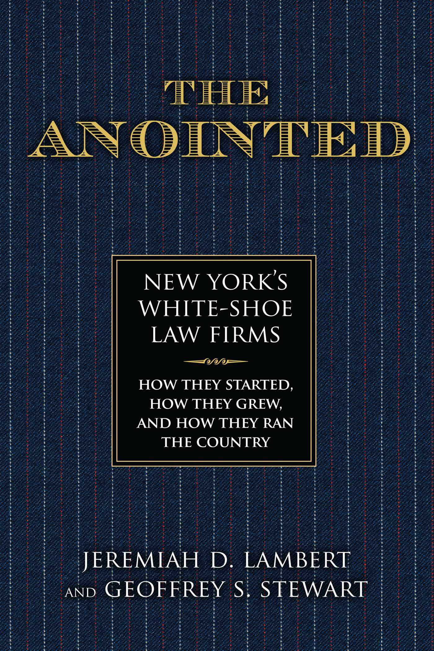 Anointed: New York's White Shoe Law Firms—How They Started, How They Grew, and How They Ran the Country