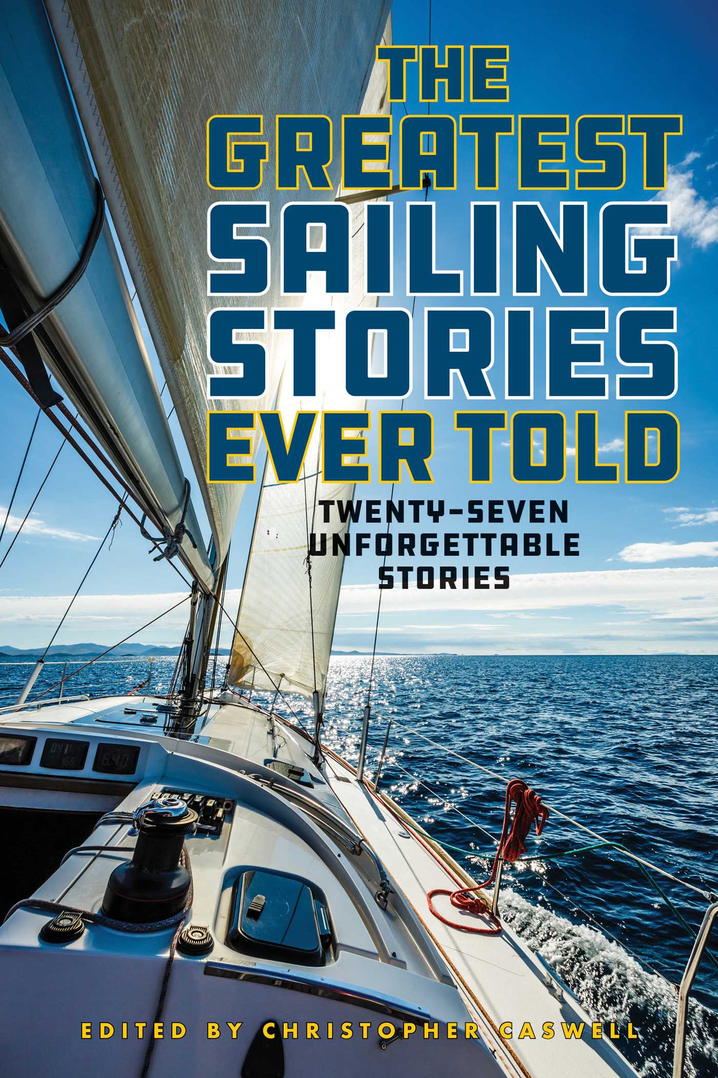 Greatest Sailing Stories Ever Told: Twenty-Seven Unforgettable Stories