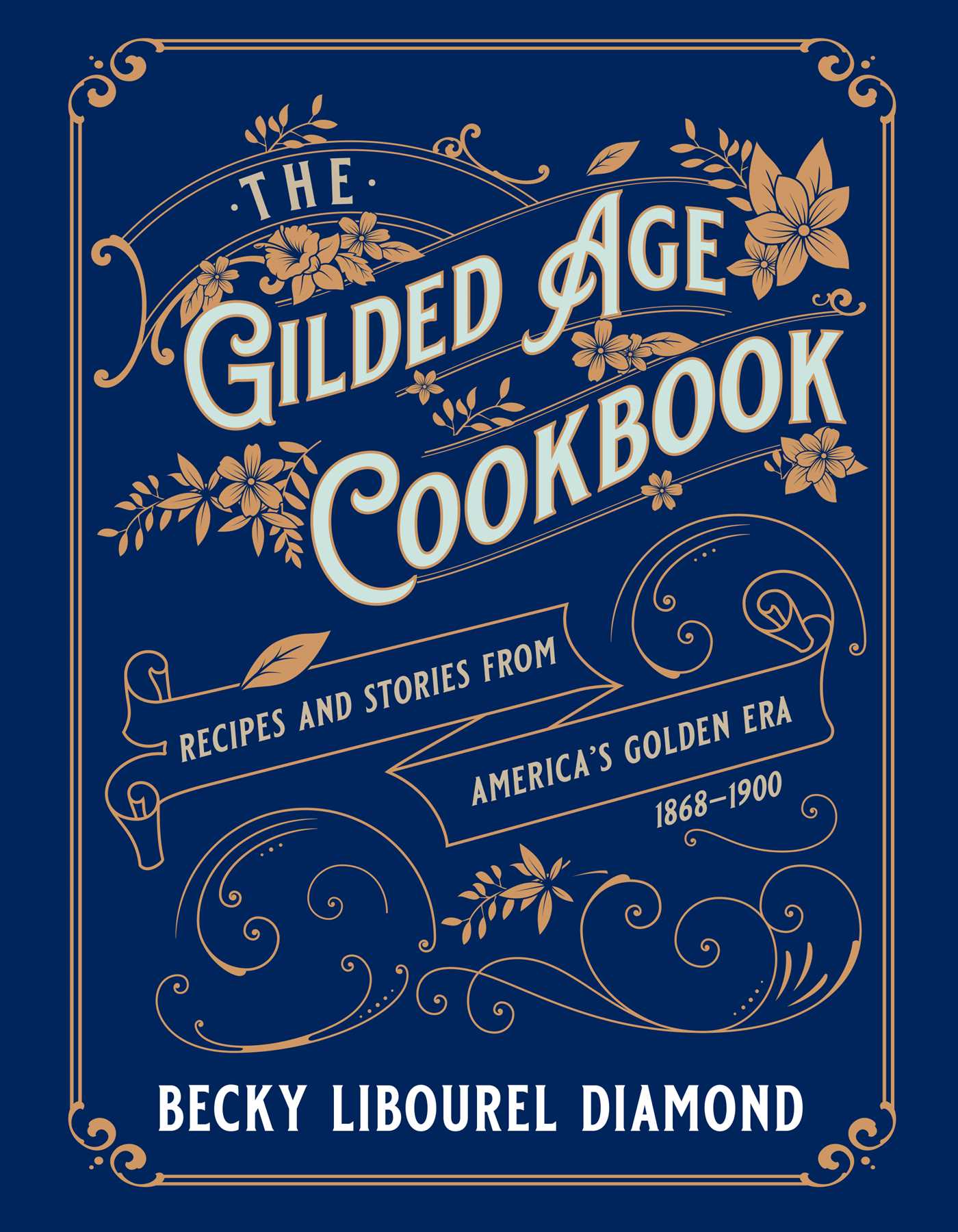 Gilded Age Cookbook: Recipes and Stories from America's Golden Era