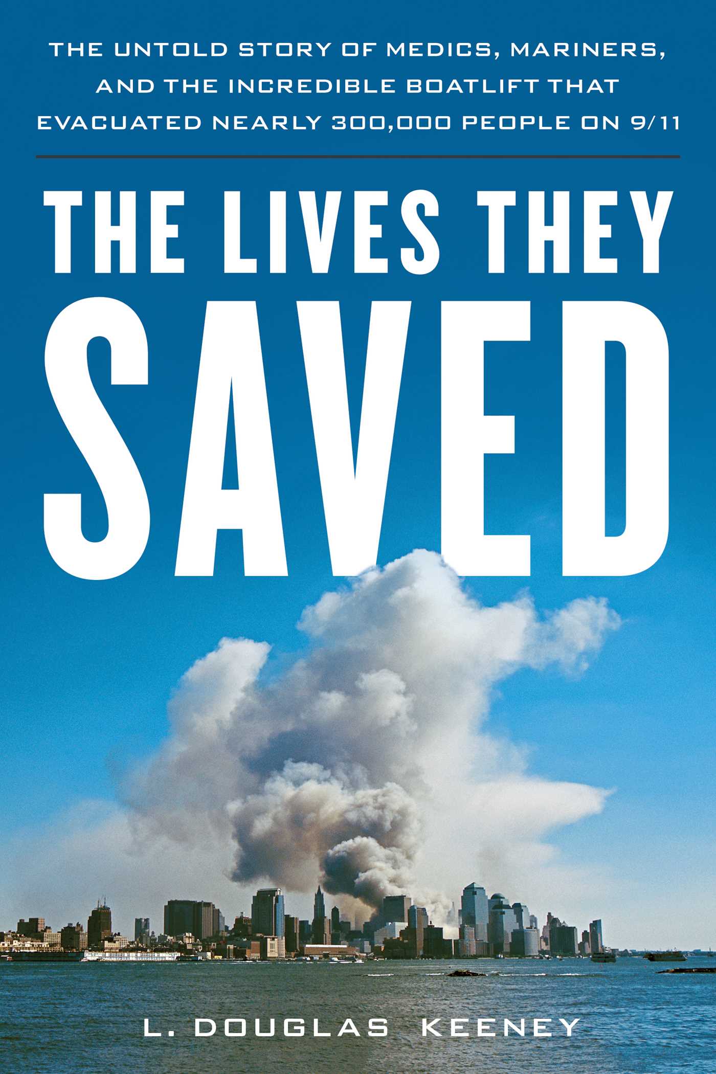 Lives They Saved: The Untold Story of Medics, Mariners, and the Incredible Boatlift That Evacuated Nearly 300,000 People on 9/11