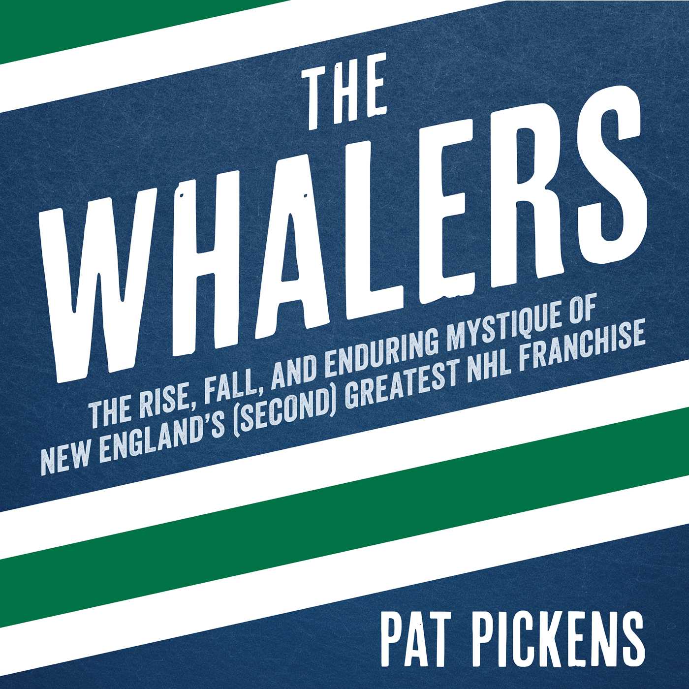 Whalers: The Rise, Fall, and Enduring Mystique of New England's (Second) Greatest NHL Franchise