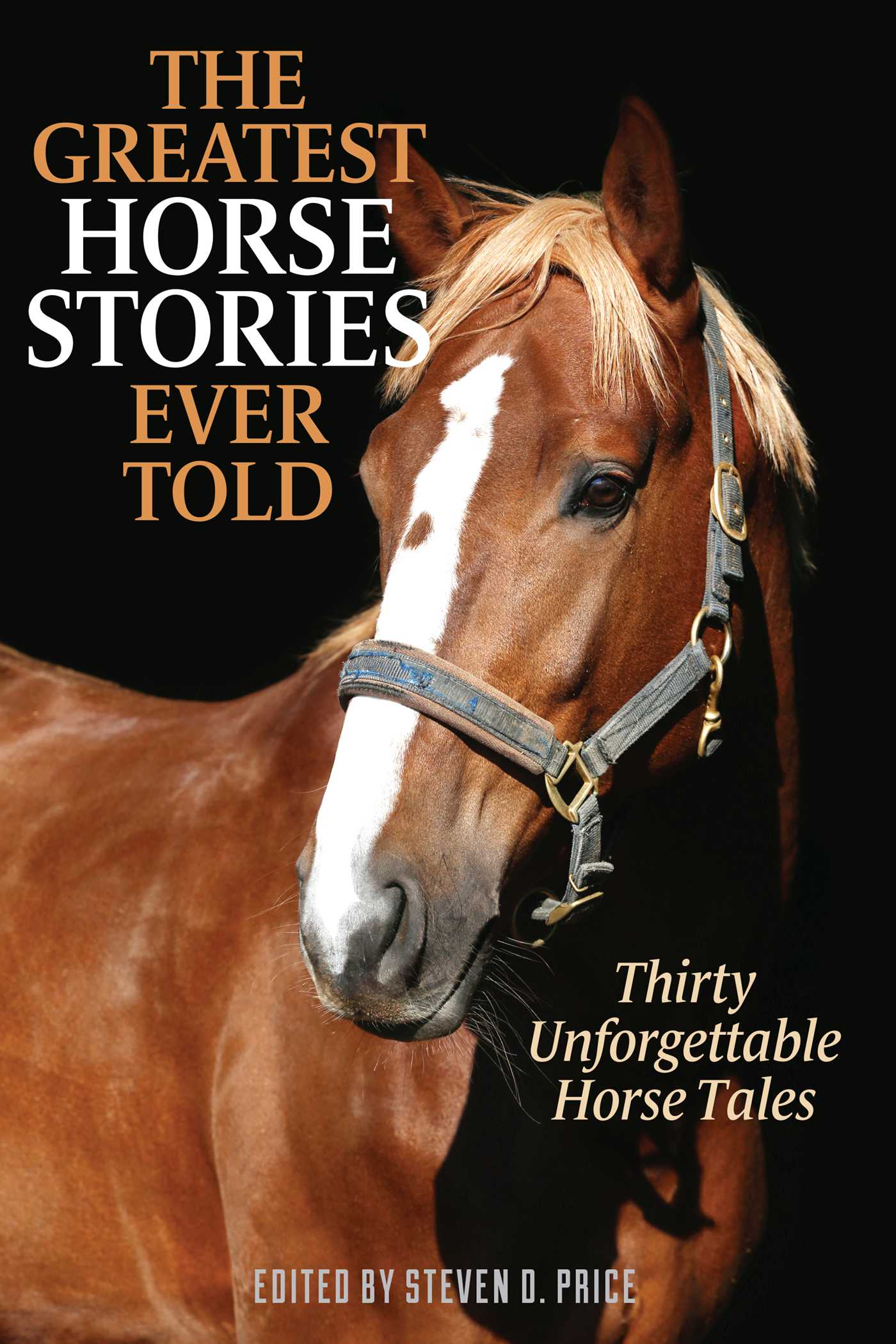 Greatest Horse Stories Ever Told: Thirty Unforgettable Horse Tales