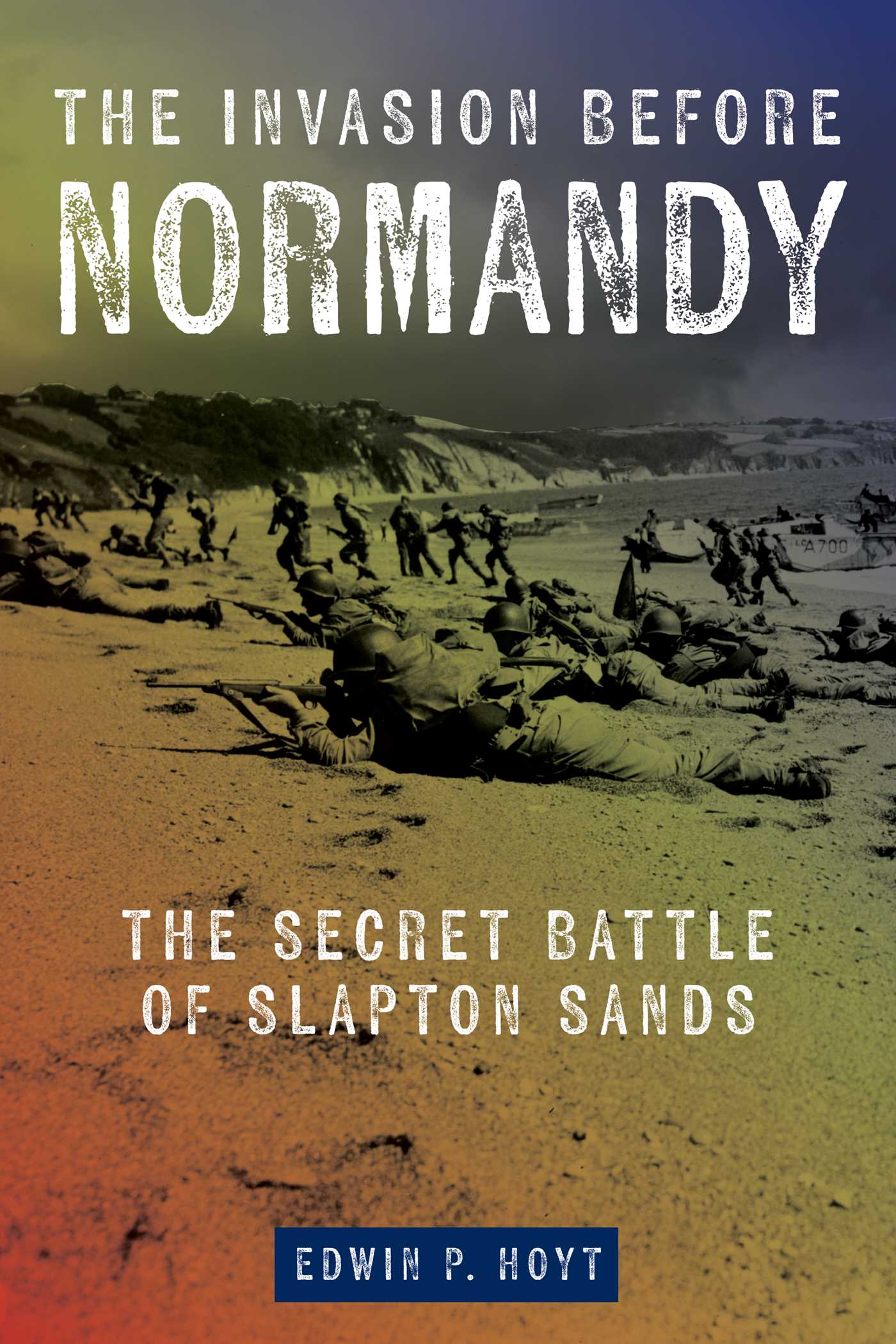Invasion Before Normandy: The Secret Battle of Slapton Sands