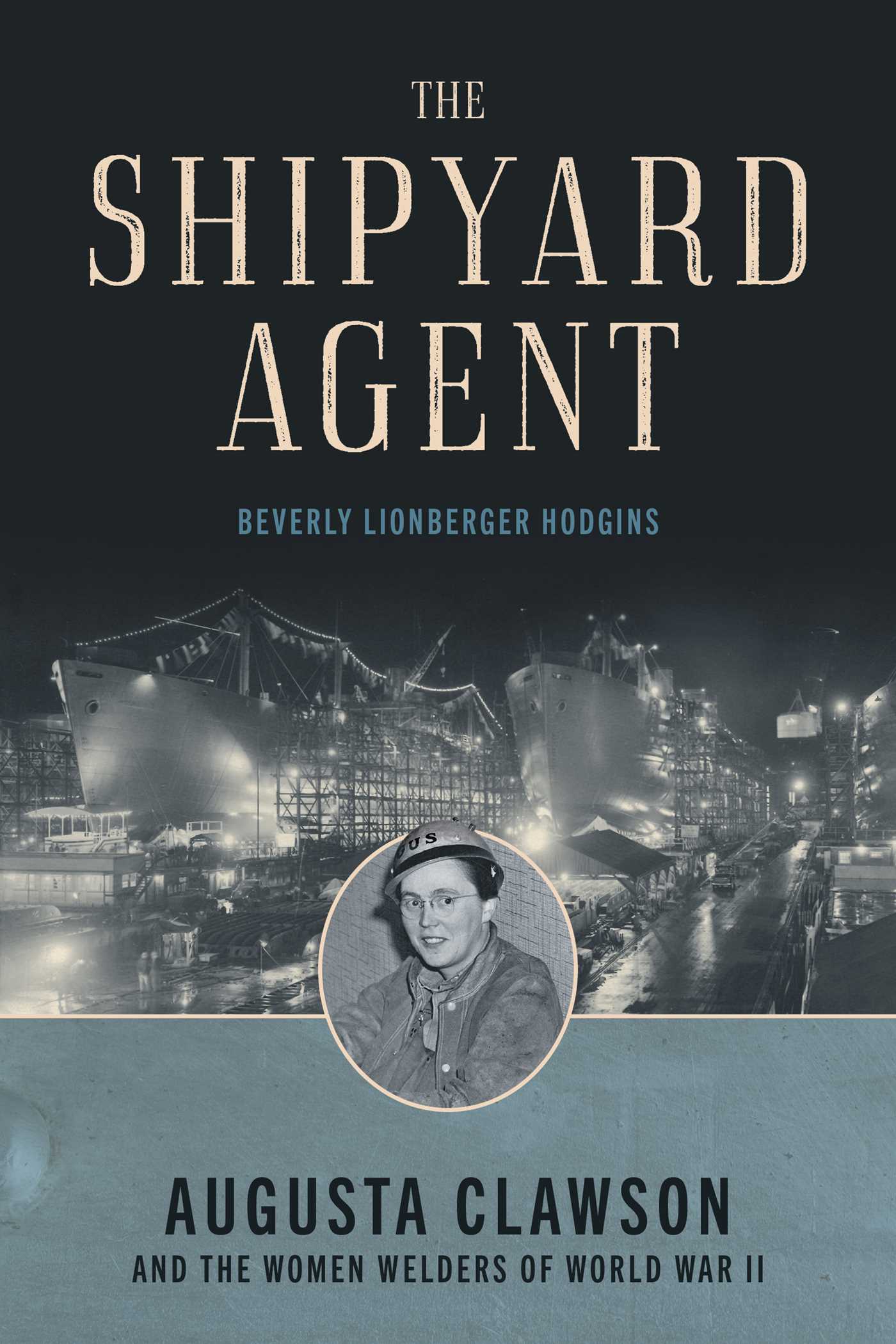 Shipyard Agent: Augusta Clawson and the Women Welders of World War II