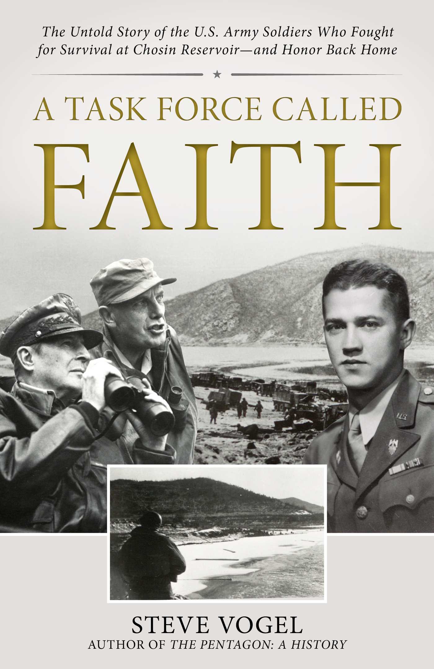 Task Force Called Faith: The Untold Story of the U.S. Army Soldiers Who Fought for Survival at Chosin Reservoir—and Honor Back Home