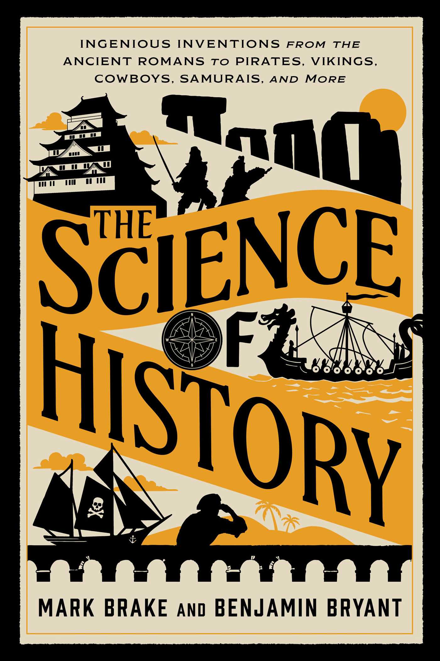 Science of History: Ingenious Inventions from the Ancient Romans to  Pirates, Vikings, Cowboys, Samurais, and More