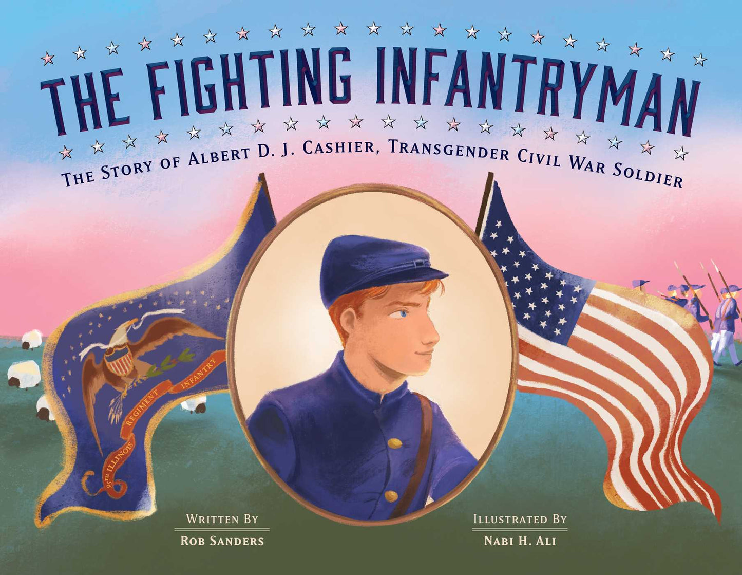 Fighting Infantryman: The Story of Albert D. J. Cashier, Transgender Civil War Soldier