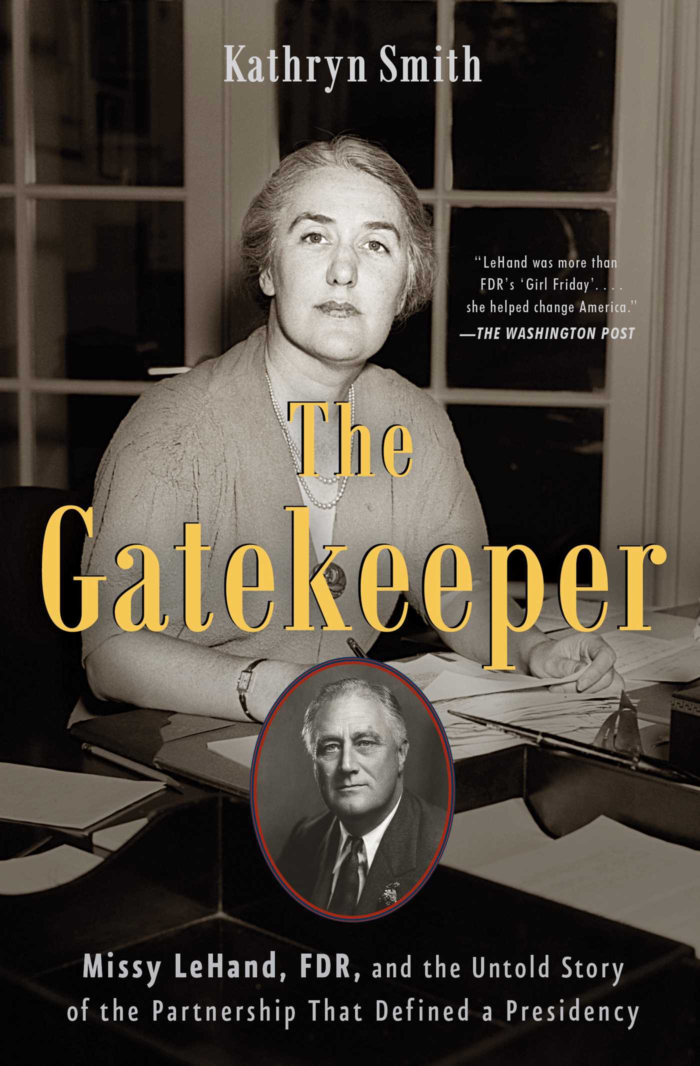 Gatekeeper: Missy LeHand, FDR, and the Untold Story of the Partnership That Defined a Presidency