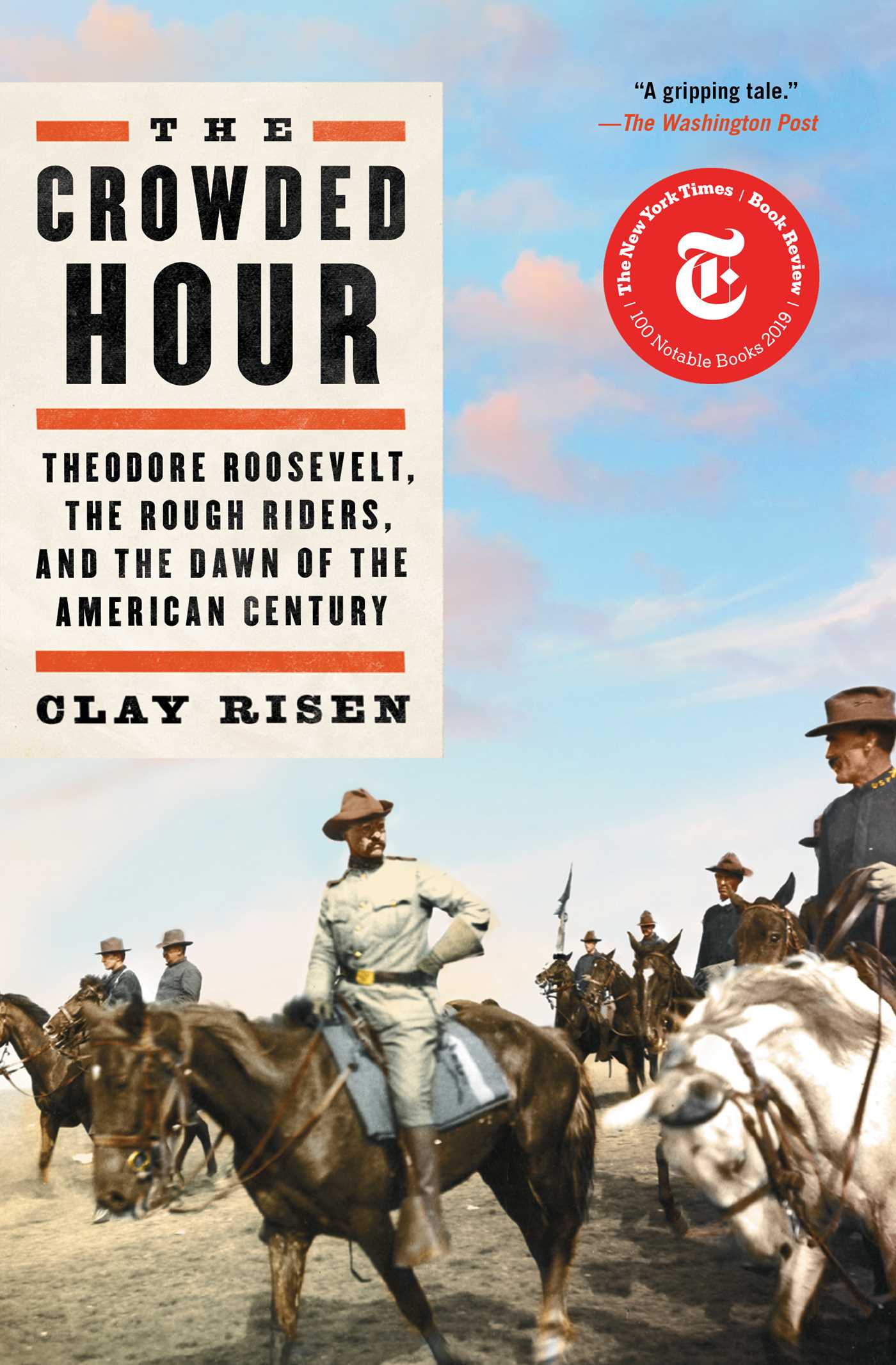 Crowded Hour: Theodore Roosevelt, the Rough Riders, and the Dawn of the American Century