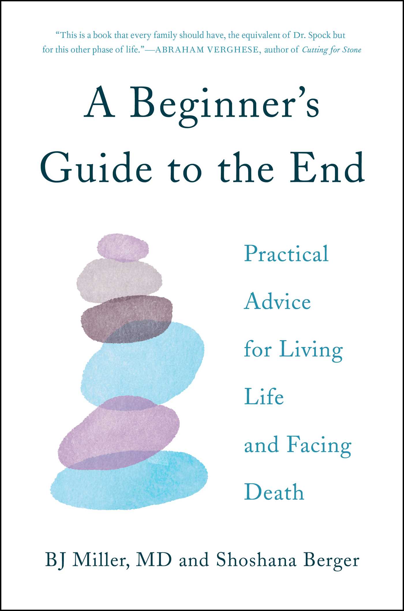 Beginner's Guide to the End: Practical Advice for Living Life and Facing Death