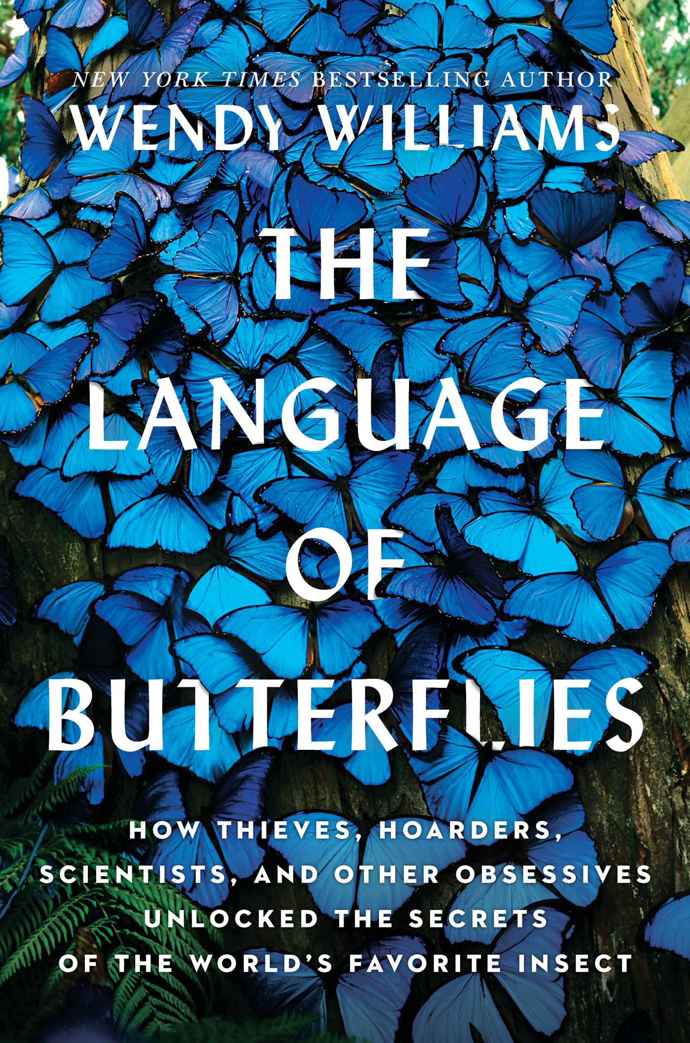 Language of Butterflies: How Thieves, Hoarders, Scientists, and Other Obsessives Unlocked the Secrets of the World's Favorite Insect