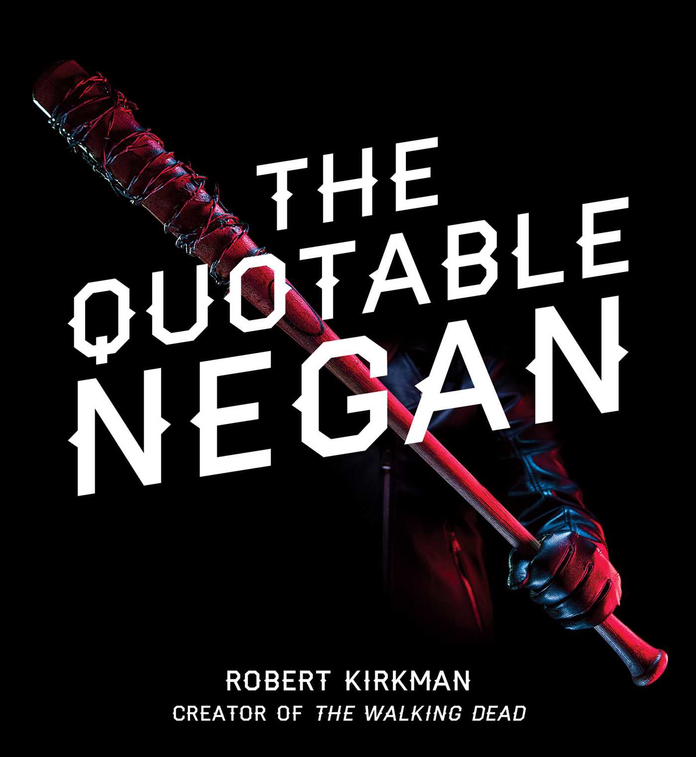 Quotable Negan: Warped Witticisms and Obscene Observations from The Walking Dead's Most Iconic Villain