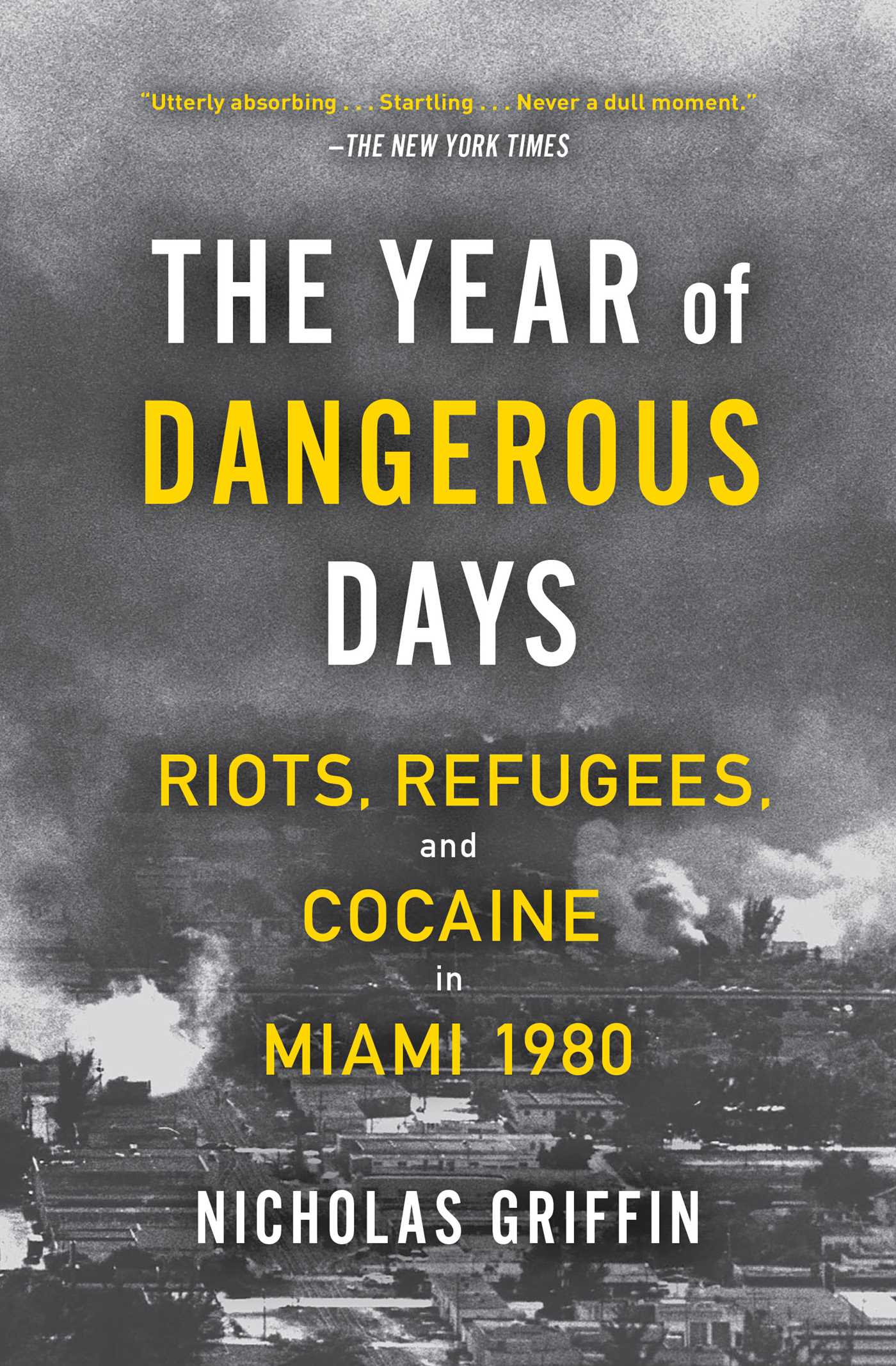Year of Dangerous Days: Riots, Refugees, and Cocaine in Miami 1980