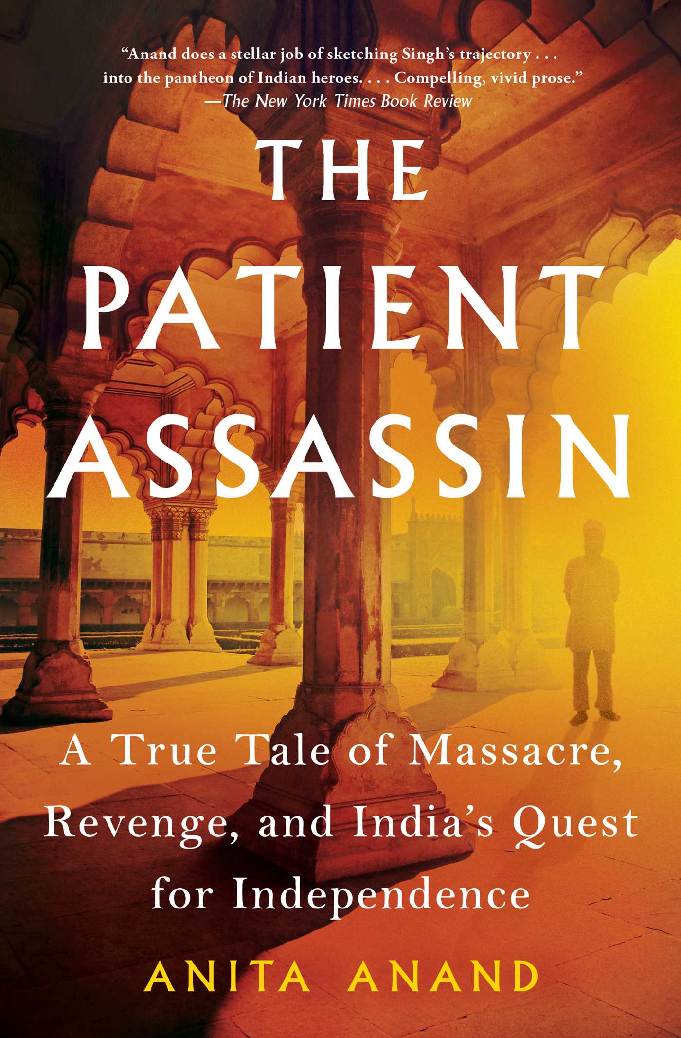 Patient Assassin: A True Tale of Massacre, Revenge, and India's Quest for Independence