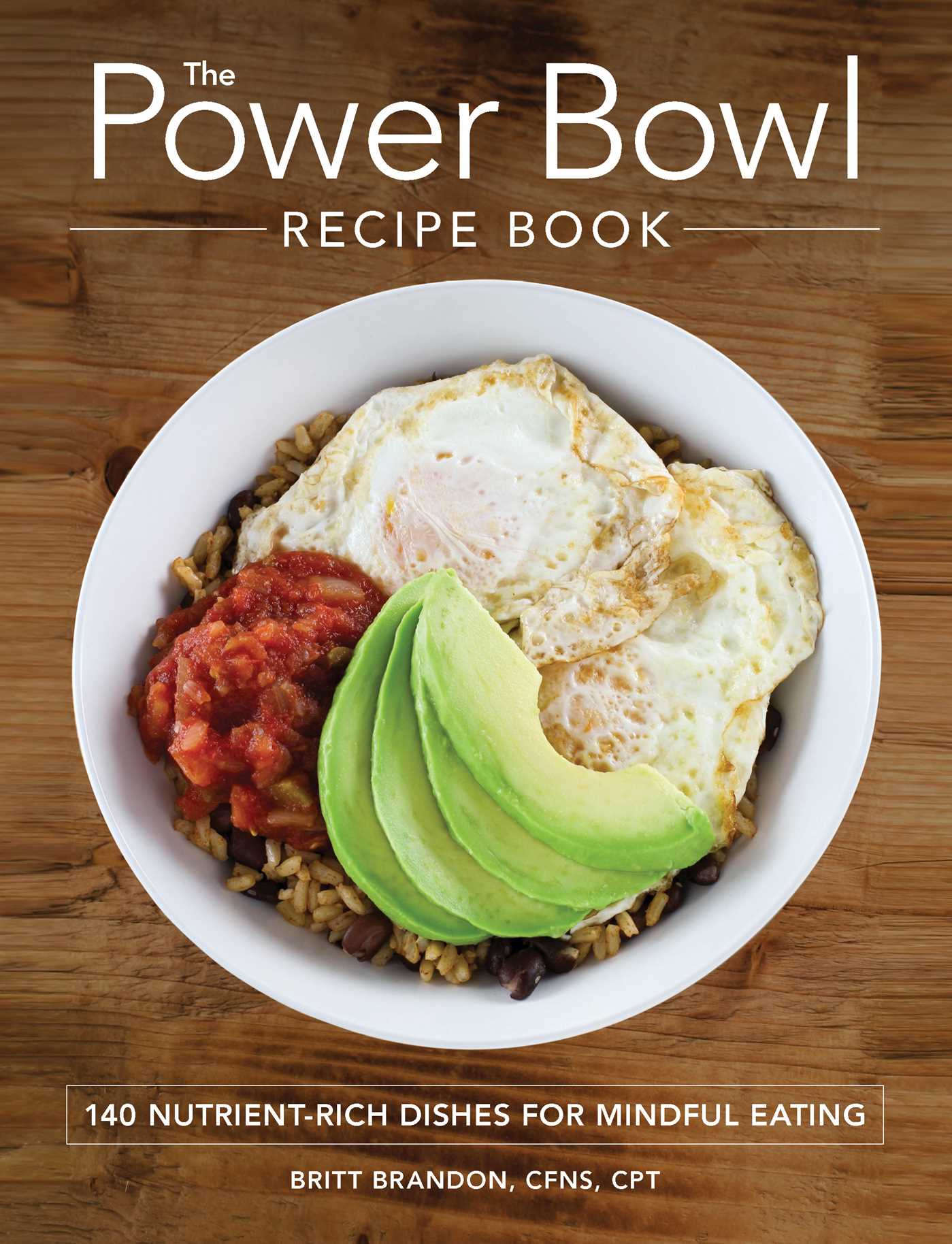 Power Bowl Recipe Book: 140 Nutrient-Rich Dishes for Mindful Eating
