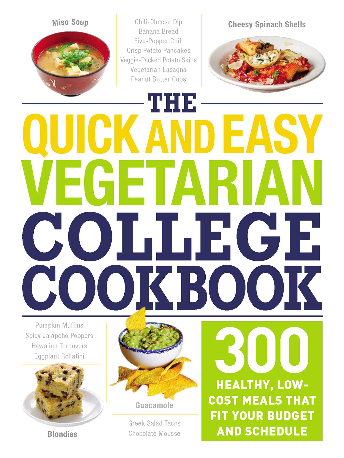 Quick and Easy Vegetarian College Cookbook: 300 Healthy, Low-Cost Meals That Fit Your Budget and Schedule