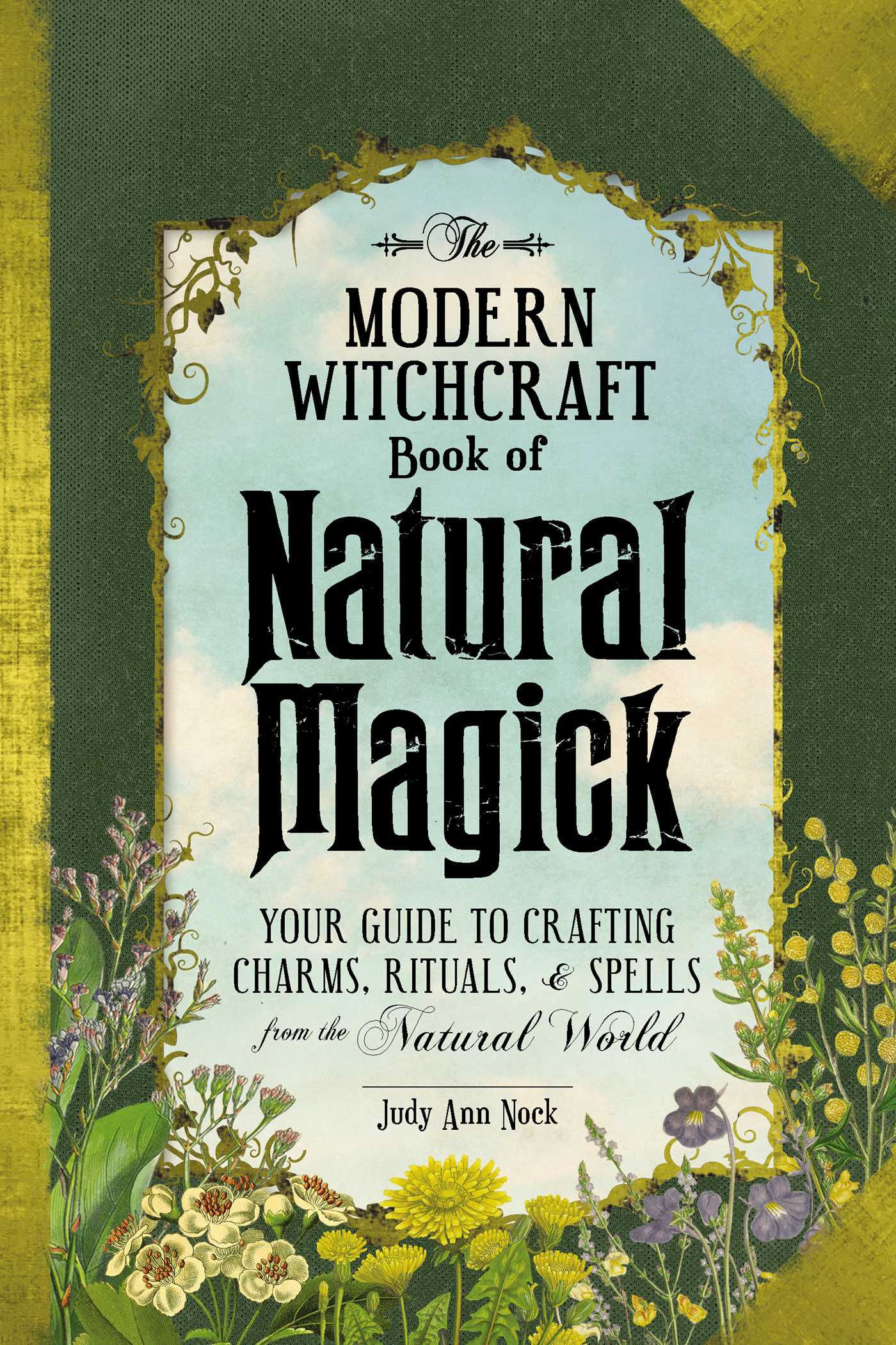 Modern Witchcraft Book of Natural Magick: Your Guide to Crafting Charms, Rituals, and Spells from the Natural World