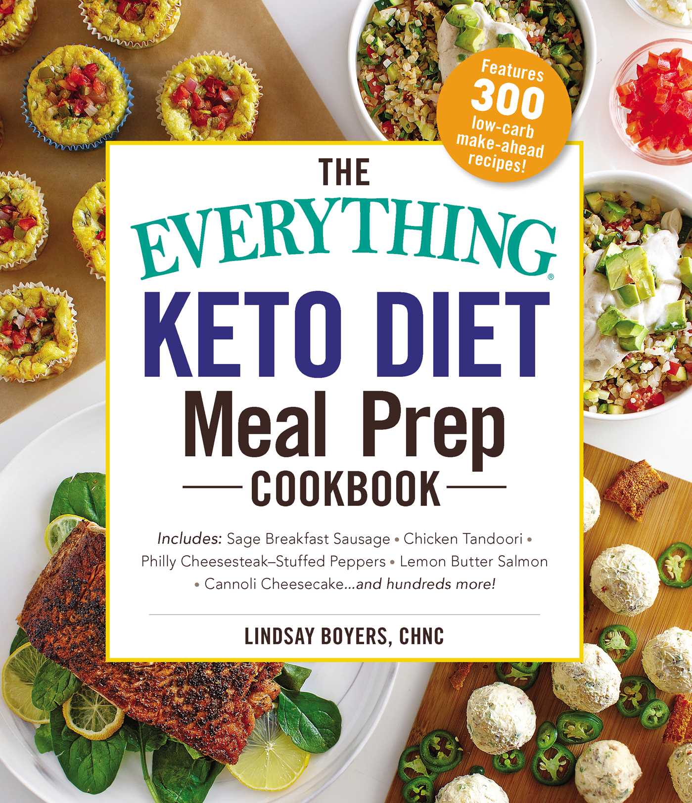 Everything Keto Diet Meal Prep Cookbook: Includes: Sage Breakfast Sausage, Chicken Tandoori, Philly Cheesesteak–Stuffed Peppers, Lemon Butter Salmon, Cannoli Cheesecake...and Hundreds More!