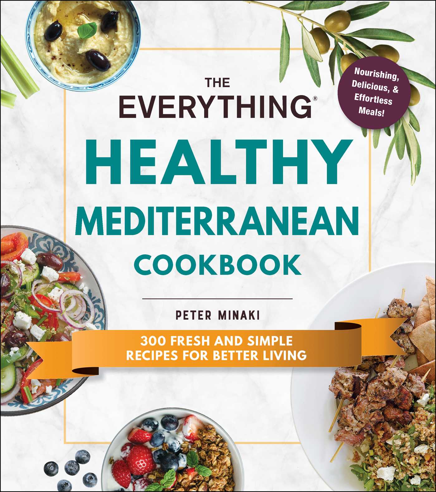 Everything Healthy Mediterranean Cookbook: 300 fresh and simple recipes for better living